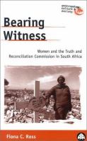 Bearing witness : women and the truth and reconcliation commission in South Africa /