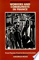 Workers and Communists in France : from popular front to Eurocommunism /