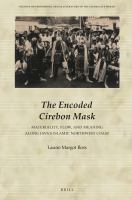 The Encoded Cirebon Mask Materiality, Flow, and Meaning along Java's Islamic Northwest Coast /