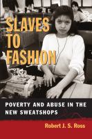 Slaves to fashion : poverty and abuse in the new sweatshops /