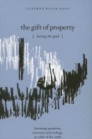 The gift of property : having the good : betraying genitivity, economy and ecology, an ethic of the earth /