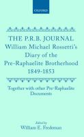 The P.R.B. journal : William Michael Rossetti's diary of the Pre-Raphaelite brotherhood, 1849-1853, together with other Pre-Raphaelite documents /