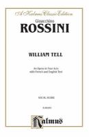 William Tell : an opera in four acts for soli, chorus, and orchestra with French and English text /
