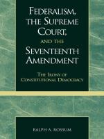 Federalism, the Supreme Court, and the Seventeenth Amendment : the irony of constitutional democracy