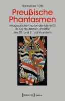 Preussische Phantasmen : Imaginationen nationaler Identität in der deutschen Literatur des 20. und 21. Jahrhunderts /