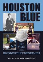 Houston blue : the story of the Houston Police Department /