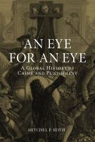 An Eye for an Eye : A Global History of Crime and Punishment.