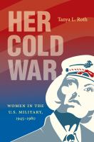 Her cold war : women in the U.S. military, 1945-1980 /
