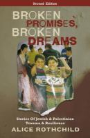 Broken promises, broken dreams : stories of Jewish and Palestinian trauma and resilience /