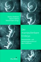 Der manipulierbare Embryo Potentialitäts-und Speziesargumente auf dem Prüfstand /