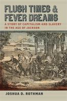 Flush Times and Fever Dreams : A Story of Capitalism and Slavery in the Age of Jackson.