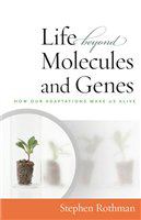 Life beyond molecules and genes how our adaptations make us alive /
