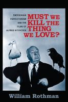 Must we kill the thing we love? : Emersonian perfectionism and the films of Alfred Hitchcock /