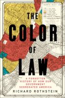 The color of law : a forgotten history of how our government segregated America /