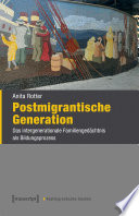 Postmigrantische Generation : Das intergenerationale Familiengedächtnis als Bildungsprozess /