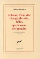 La forme d'une ville change plus vite, hélas, que le cœur des humains : cent cinquante poèmes, 1991-1998 /