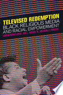 Televised redemption Black religious media and racial empowerment /