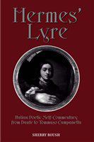 Hermes' lyre : Italian poetic self-commentary from Dante to Tommaso Campanella /