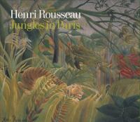 Henri Rousseau : jungles in Paris /