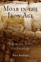 Moab in the Iron Age : hegemony, polity, archaeology /