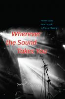 Wherever the sound takes you : heroics and heartbreak in music making /