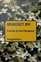 Benedict XVI a guide for the perplexed /