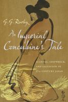 An Imperial Concubine's Tale : Scandal, Shipwreck, and Salvation in Seventeenth-Century Japan.