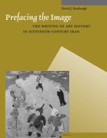 Prefacing the image : the writing of art history in sixteenth-century Iran /