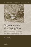 Sepoys against the Rising Sun The Indian Army in Far East and South-East Asia, 1941-45 /