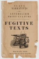 Fugitive Texts : Slave Narratives in Antebellum Print Culture.