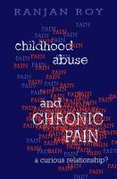 Childhood abuse and chronic pain : a curious relationship? /