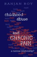 Childhood Abuse and Chronic Pain : A Curious Relationship?.