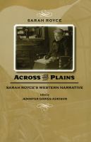 Across the Plains : Sarah Royce's western narrative /