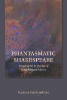 Phantasmatic Shakespeare imagination in the age of early modern science /