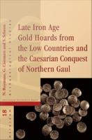 Late Iron Age Gold Hoards from the Low Countries and the Caesarian Conquest of Northern Gaul.