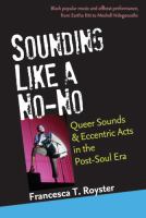Sounding like a no-no : queer sounds and eccentric acts in the post-soul era /