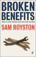 Broken benefits : what's gone wrong with welfare reform /