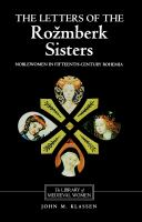 The letters of the Rožmberk sisters : noblewomen in fifteenth-century Bohemia : translated from Czech and German with introduction, notes and interpretive essay /