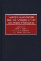 George Washington and the Origins of the American Presidency.