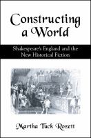 Constructing a world : Shakespeare's England and the new historical fiction /