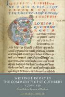 Writing history in the community of St Cuthbert, c.700-1130 : from Bede to Symeon of Durham /