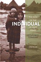 The rise of the individual in 1950s Israel : a challenge to collectivism / Orit Rozin ; translated by Haim Watzman.