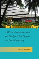 The Indonesian way : ASEAN, Europeanization, and foreign policy debates in a new democracy /