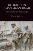 Religion in republican Rome : rationalization and religious change /