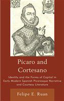 Pícaro and cortesano identity and the forms of capital in early modern Spanish picaresque narrative and courtesy literature /