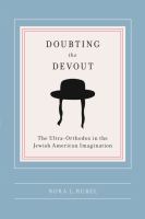 Doubting the devout : the ultra-orthodox in the Jewish American imagination /