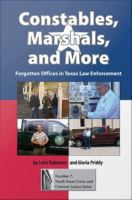 Constables, Marshals and More : Forgotten Offices in Texas Law Enforcement.