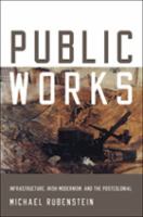 Public works : infrastructure, Irish modernism, and the postcolonial /