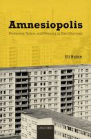 Amnesiopolis : modernity, space, and memory in East Germany /