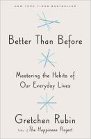 Better than before ; mastering the habits of our everyday lives /